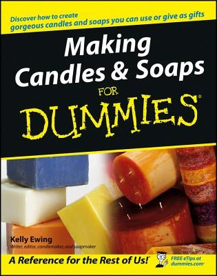 Making Candles & Soaps for Dummies by Ewing, Kelly