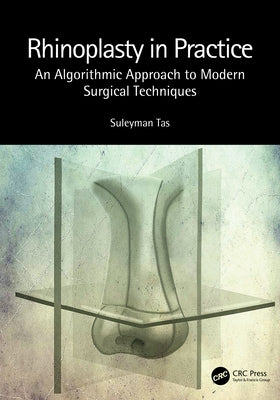 Rhinoplasty in Practice: An Algorithmic Approach to Modern Surgical Techniques by Tas, Suleyman