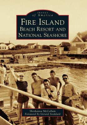 Fire Island: Beach Resort and National Seashore by McCollum, Shoshanna