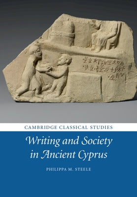 Writing and Society in Ancient Cyprus by Steele, Philippa M.