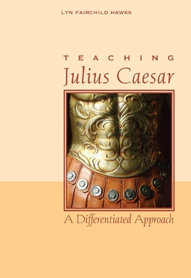 Teaching Julius Caesar: A Differentiated Approach by Hawks, Lyn Fairchild