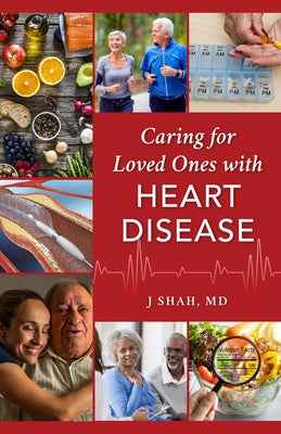 Caring for Loved Ones with Heart Disease by Shah, J.
