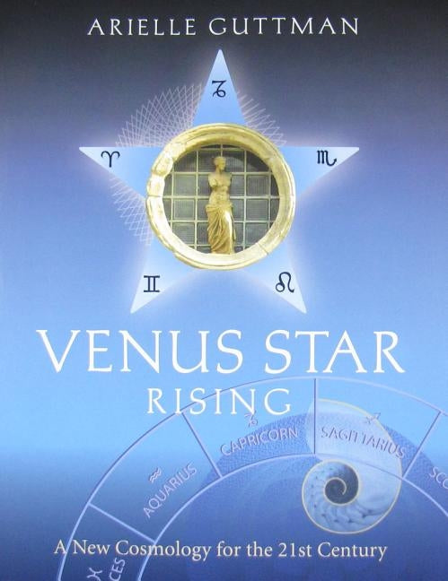 Venus Star Rising: A New Cosmology for The Twenty-First Century by Guttman, Arielle
