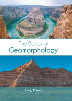 The Basics of Geomorphology by Powell, Greg