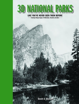 3D National Parks: Like You've Never Seen Them Before by Bossert, David A.