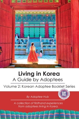 Living in Korea: A Guide By Adoptees by Adoptee Hub