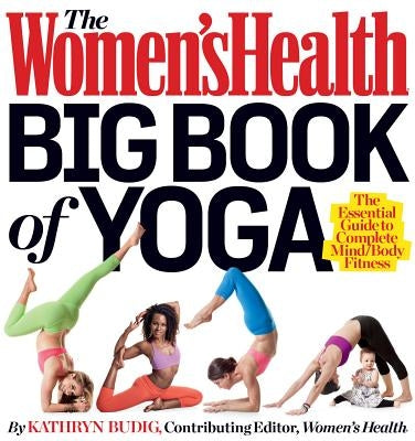 The Women's Health Big Book of Yoga by Budig, Kathryn