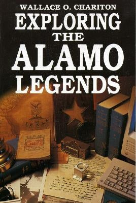 Exploring Alamo Legends by Chariton, Wallace