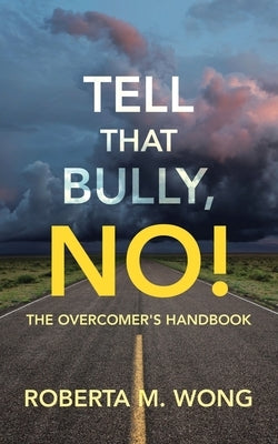 Tell That Bully, No!: The Overcomer's Handbook by Wong, Roberta M.