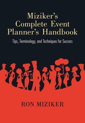 Miziker's Complete Event Planner's Handbook: Tips, Terminology, and Techniques for Success by Miziker, Ron