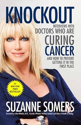 Knockout: Interviews with Doctors Who Are Curing Cancer--And How to Prevent Getting It in the First Place by Somers, Suzanne