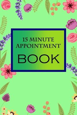 15 Minute Appointment Book: 15 Minute Appointment Book by Appointment Book, MM