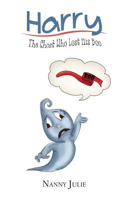 Harry: The Ghost Who Lost his Boo by Nanny Julie