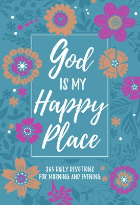 God Is My Happy Place: Morning & Evening Devotional by Broadstreet Publishing Group LLC