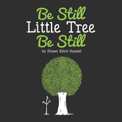 Be Still, Little Tree, Be Still by Russell, Shawn Elliot