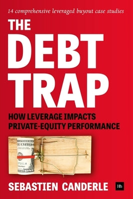 The Debt Trap: How leverage impacts private-equity performance by Canderle, Sebastien