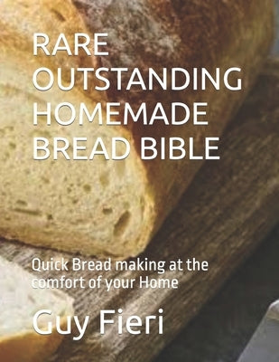 Rare Outstanding Homemade Bread Bible: Quick Bread making at the comfort of your Home by Hoops, Laura