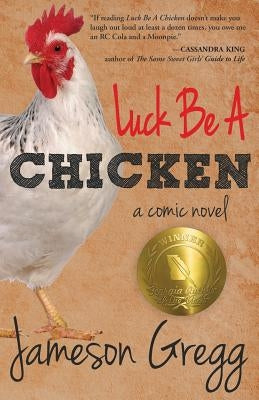 Luck Be A Chicken: a comic novel by Gregg, Jameson