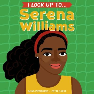 I Look Up To... Serena Williams by Membrino, Anna