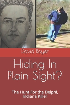 Hiding In Plain Sight?: The Hunt For the Delphi, Indiana Killer by Boyer, David