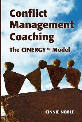 Conflict Management Coaching: The CINERGY(TM) Model by Noble, Cinnie