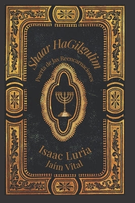 Shaar Hagilgulim- Isaac Luria: La Puerta de las Reencarnaciones- Cábala y Misticismo by Vital, Jaim