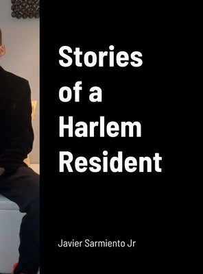 Stories of a Harlem Resident by Sarmiento, Javier, Jr.