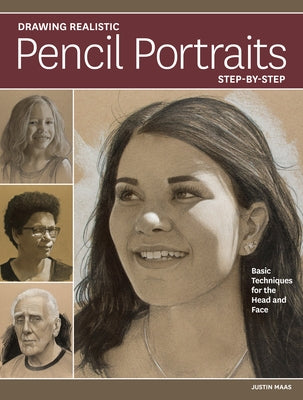 Drawing Realistic Pencil Portraits Step by Step: Basic Techniques for the Head and Face by Maas, Justin