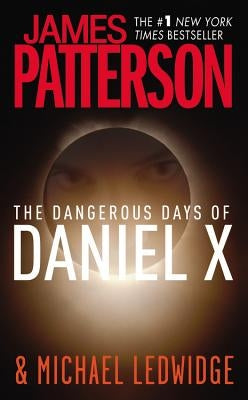The Dangerous Days of Daniel X by Patterson, James