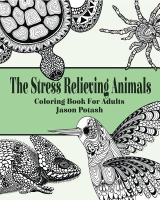 The Stress Relieving Animals Coloring Book for Adults by Potash, Jason