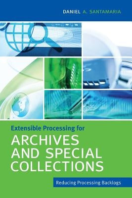 Extensible Processing for Archives and Special Collections by Santamaria, Daniel a.