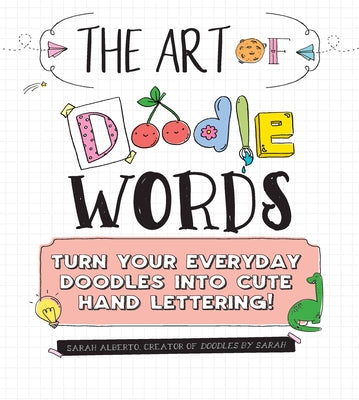 The Art of Doodle Words: Turn Your Everyday Doodles Into Cute Hand Lettering! by Alberto, Sarah