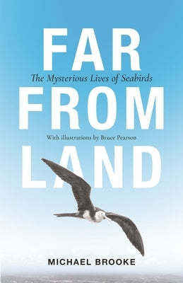 Far from Land: The Mysterious Lives of Seabirds by Brooke, Michael