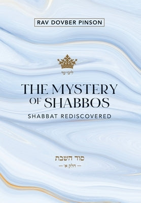 The Mystery of Shabbos: Shabbat Rediscovered by Pinson, Dovber
