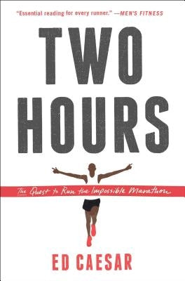 Two Hours: The Quest to Run the Impossible Marathon by Caesar, Ed