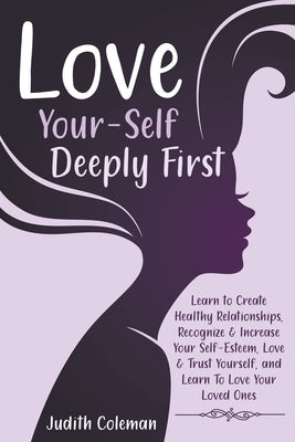 Love Your-Self Deeply First by Coleman, Judith