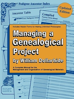 Managing a Genealogical Project. a Complete Manual for the Management and Organization of Genealogical Materials. Updated Edition by Dollarhide, William