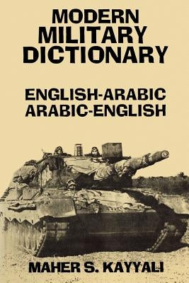 Modern Military Dictionary: English-Arabic/Arabic-English by Kayyali, Maher
