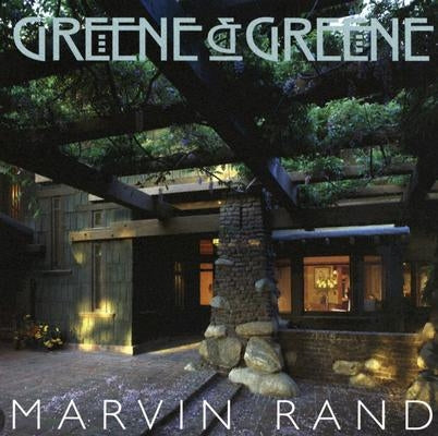 Greene & Greene: The Photographs of Marvin Rand by Rand, Marvin
