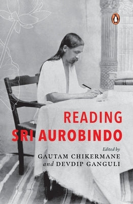 Reading Sri Aurobindo by Ganguli, Devdip