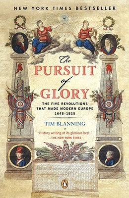 The Pursuit of Glory: The Five Revolutions That Made Modern Europe: 1648-1815 by Blanning, Tim