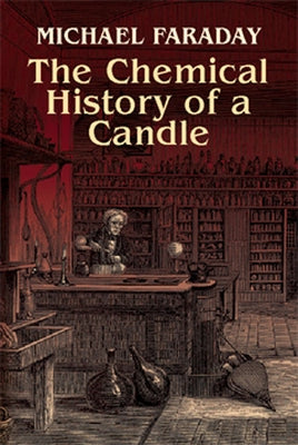 The Chemical History of a Candle by Faraday, Michael