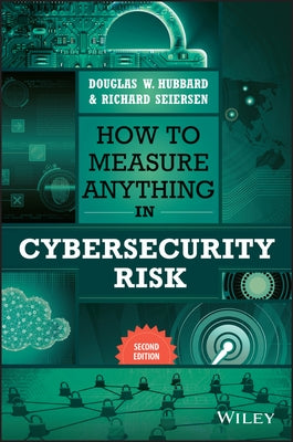 How to Measure Anything in Cybersecurity Risk by Hubbard, Douglas W.