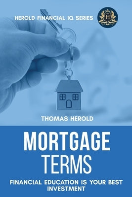 Mortgage Terms - Financial Education Is Your Best Investment by Herold, Thomas