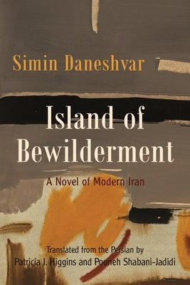 Island of Bewilderment: A Novel of Modern Iran by Daneshvar, Simin