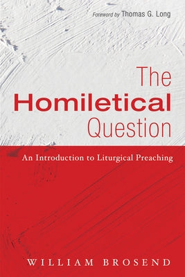 The Homiletical Question by Brosend, William