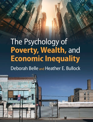 The Psychology of Poverty, Wealth, and Economic Inequality by Belle, Deborah