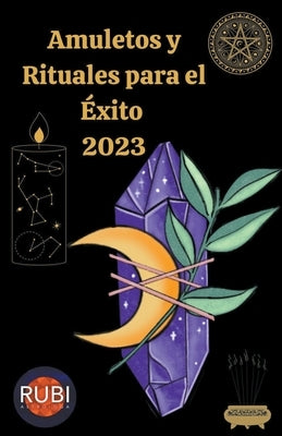 Amuletos y Rituales para el Éxito en el 2023 by Astrologa, Rubi