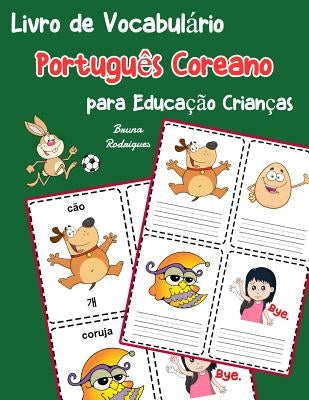 Livro de Vocabulário Português Coreano para Educação Crianças: Livro infantil para aprender 200 Português Coreano palavras básicas by Rodrigues, Bruna