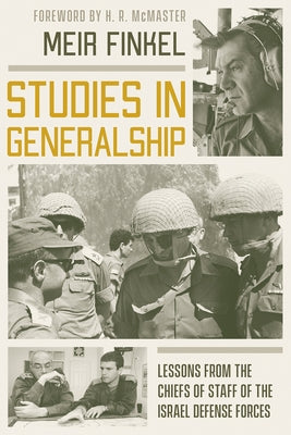 Studies in Generalship: Lessons from the Chiefs of Staff of the Israel Defense Forces by Finkel, Meir
